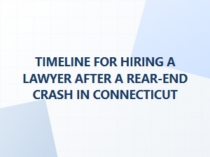 After a Car Accident: Your Connecticut Lawyer Timeline