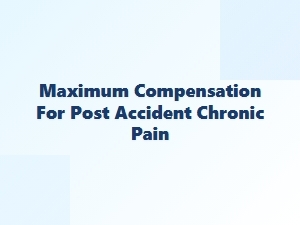 Chronic Pain Compensation Settlements & Maximum Awards